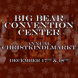 A graphic for the Big Bear Convention Center Annual Christkindlmarkt is shown with a snowflake background and blurred Christmas market stalls in Big Bear.