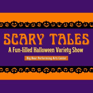 Scary Tales Theater Variety Show Big Bear Performing Arts Center