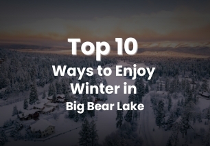 Top 10 Ways to Enjoy Winter in Big Bear Lake