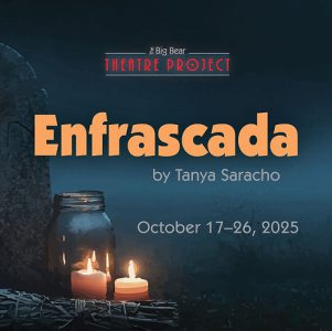 Enfrascada by Tanya Sachio, performed at Big Bear Theatre Project, showcasing a dramatic scene with engaging visuals.